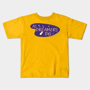 As Dreamers Do Kids T-Shirt